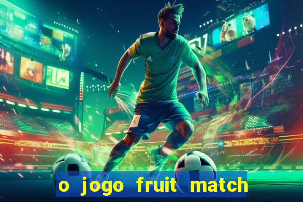 o jogo fruit match paga mesmo